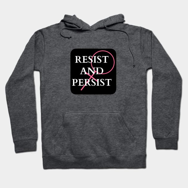 Resist and Persist Hoodie by nyah14